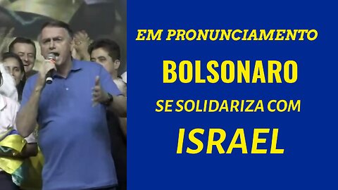 BOLSONARO SE SOLIDARIZA COM ISRAEL EM PRONUNCIAMENTO EM BH.