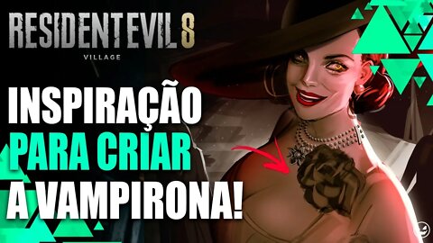 RESIDENT EVIL 8 VILLAGE: INSPIRAÇÕES PARA CRIAR LADY ALCINA DIMITRESCU