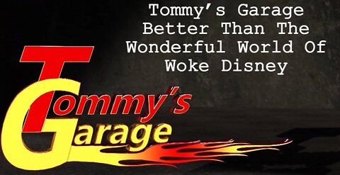TOMMY’S GARAGE BETTER THAN THE WONDERFUL WORLD OF WOKE DISNEY