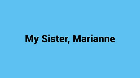 My Sister, Marianne