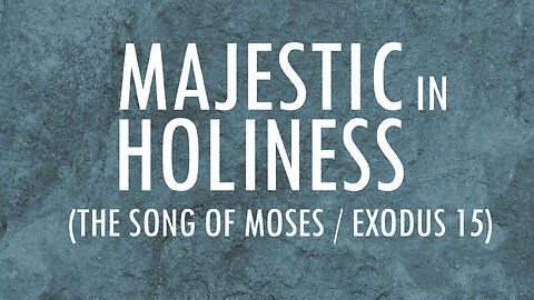 Majestic In Holiness - The Song of Moses (Exodus 15) / Lyrics