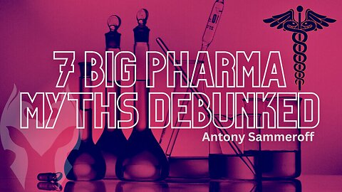7 Big Pharma Myths DEBUNKED With Antony Sammeroff (Truth Warrior)