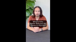 What if the Seller of a Home You’re Buying in Florida Refuses to Close?