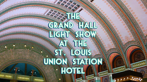 The Grand Hall Light Show at the St. Louis Union Station Hotel