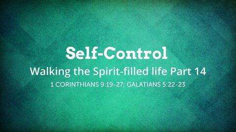 Self-Control - Walking the Spirit-filled life Part 14