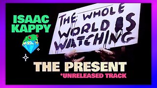 ISAAC KAPPY - THE WHOLE WORLD IS WATCHING - ("THE PRESENT" PREVIOUSLY UNRELEASED TRACK) RE-DROP