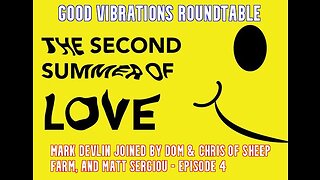 GOOD VIBRATIONS PODCAST: THE SECOND SUMMER OF LOVE ROUNDTABLE, EPISODE 4
