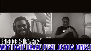 Hate It Or Love It Podcast Ep. 3: Why I Hate Drake (Feat. Joshua Jones) Part 2