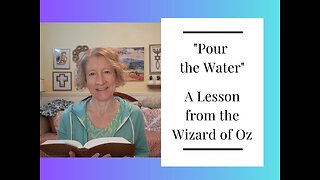 Pour the Water - A Lesson from the Wizard of Oz