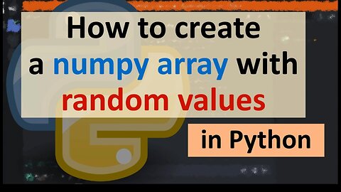 How to create a numpy array with random values in python programming