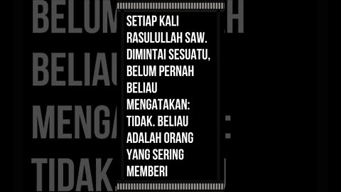 Setiap kali Rasulullah saw. dimintai sesuatu, belum pernah beliau mengatakan: Tidak.