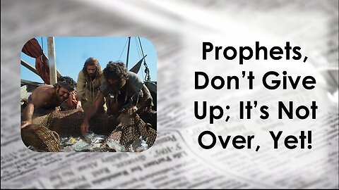 Prophets Don't Give Up! It's Not Over Yet!
