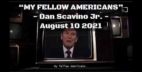 “MY FELLOW AMERICANS...” - Dan Scavino Jr. - August 10, 2021