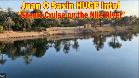 Juan O Savin HUGE Intel: "Scenic Cruise on the Nile River"
