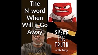 Speak the Truth with Troy: Episode 7-The N-word When Will it Go Away