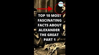 Top 10 Most Fascinating Facts About Alexander The Great Part 1