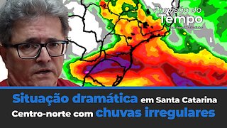 Chuvas intensas e situação dramática em Santa Catarina. Centro-norte com chuvas irregulares.