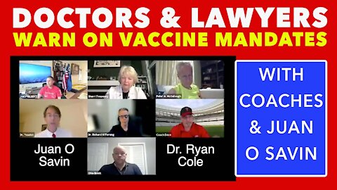 Doctors, Lawyers, Coaches warning on Vaccine Mandates with Juan O Savin