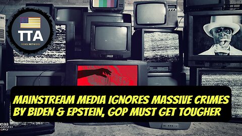 TTA Live - Mainstream Media Ignores Massive Crimes By Biden & Epstein, GOP Must Get Tough! | Ep. 41