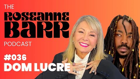 America: "The Freest", The Most Censored, The Most Dumbed Down! | Dom Lucre Breaks Narratives on The Roseanne Barr Podcast: Episode 36