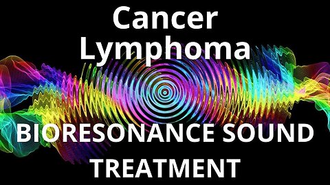 Cancer Lymphoma_Sound therapy session_Sounds of nature
