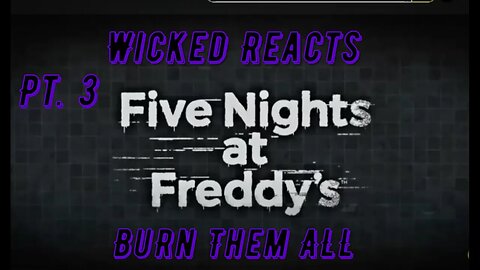 Wicked Reacts to FNAF Ultimate Timeline Pt. 3 - Burn Them All! *Fnaf Lore*