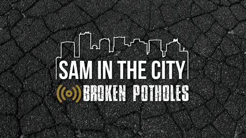 Introducing Sam in the City - A Broken Potholes Special