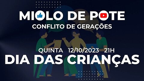 Miolo de Pote | 12/10/2023 | Dia das Crianças