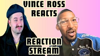 Reaction Live Stream - VinceRoss Reacts