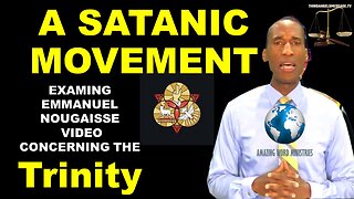 A Satanic Movement - Examining Emmanuel Nougaisse Video on the Godhead Issue