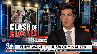 Jesse Watters: The Elites Want Populism Criminalized