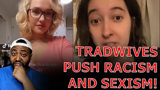 WOKE Feminists RAGE Over TikTok 'Trad Wives' Accusing Them of Romanticizing Racism And Sexism!