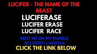LUCIFER The Name of the Beast/ LUCIFERase/ Lucifer Erase/ Lucifer Race