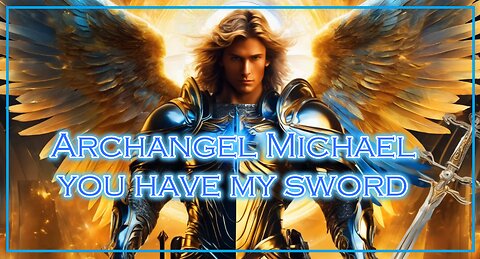 Archangel Michael: You have my Sword