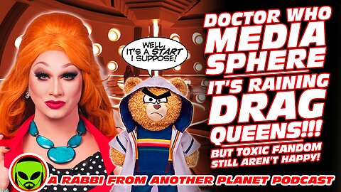 Doctor Who Media Sphere: It’s Raining Drag Queens…But Toxic Fandom STILL Aren’t Happy!