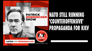 Henningsen: NATO Still Running ‘Counteroffensive’ Propaganda for Kiev