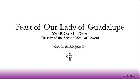 Feast of Our Lady of Guadalupe / Tuesday of the Second Week of Advent - 12/12/2023