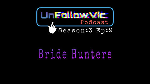 UnFollowVic S:3 Ep:9 - Bride Hunters - Toxic Relationships - Jeff Bezos Yacht Update (Podcast)