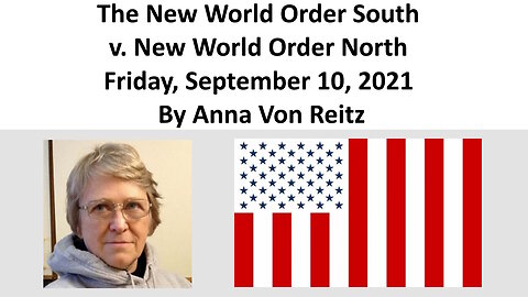 The New World Order South v. New World Order North Friday, September 10, 2021 By Anna Von Reitz