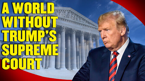 No Survival: A World Without Trump's Supreme Court | The Vortex