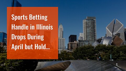 Sports Betting Handle in Illinois Drops During April but Hold Increases