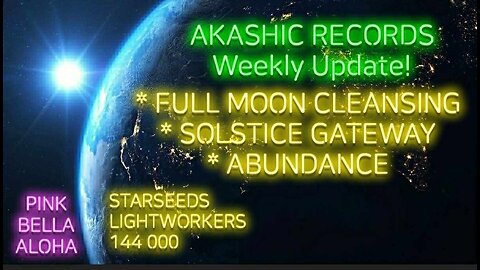 FULL Moon Clearing for SOLSTICE! * Akashic Records Deep Dive for STARSEEDS & LIGHTWORKERS