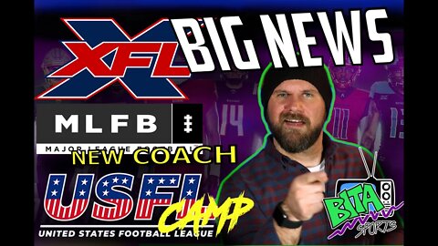 BIG XFL NEWS SOON! MLFB New Coach & USFL Training Camp!