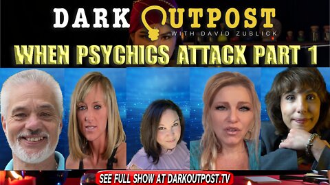 Dark Outpost 02-22-2022 When Psychics Attack Part 1