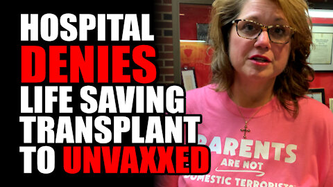 Hospital DENIES Life Saving Transplant to UNVAXXED