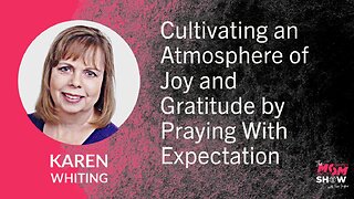Ep. 640 - Cultivating an Atmosphere of Joy and Gratitude by Praying With Expectation - Karen Whiting