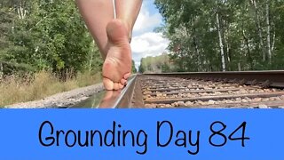 Grounding Day 84 - a walk on the tracks