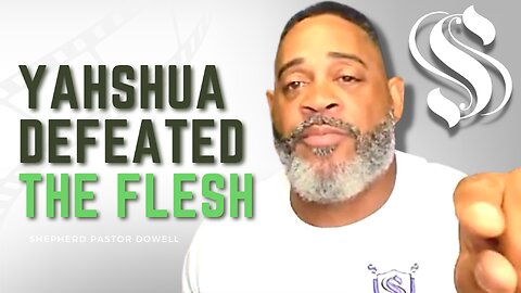 YAHSHUA Defeated the Flesh | Shepherd Pastor Dowell