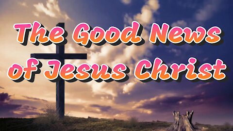 The Good News of Jesus Christ, The Son of God