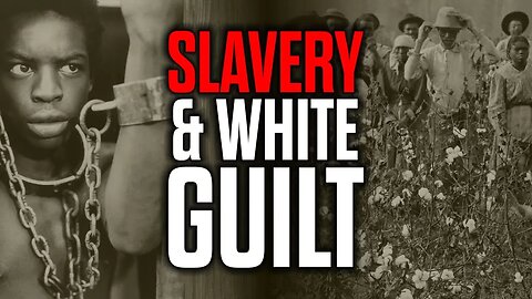 Slavery: An Instrument of White Guilt